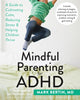 Book cover of: Mindful Parenting for ADHD. By: Mark Bertin