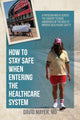 Book cover of: How to Stay Safe When Entering the Healthcare System. By: David B. Mayer