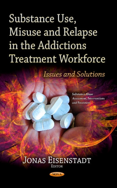 Book cover of: Substance Use, Misuse & Relapse in the Addictions Treatment Workforce. By: Jonas Eisenstadt
