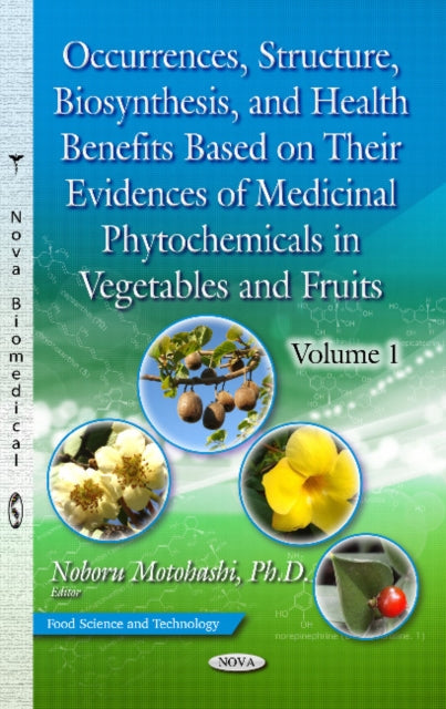 Book cover of: Occurrences, Structure, Biosynthesis & Health Benefits Based on Their Evidences of Medicinal Phytochemicals in Vegetables & Fruits. By: Noboru Motohashi