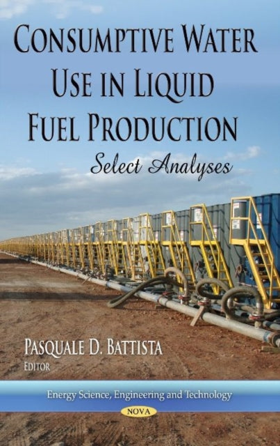 Book cover of: Consumptive Water Use in Liquid Fuel Production. By: Pasquale D. Battista