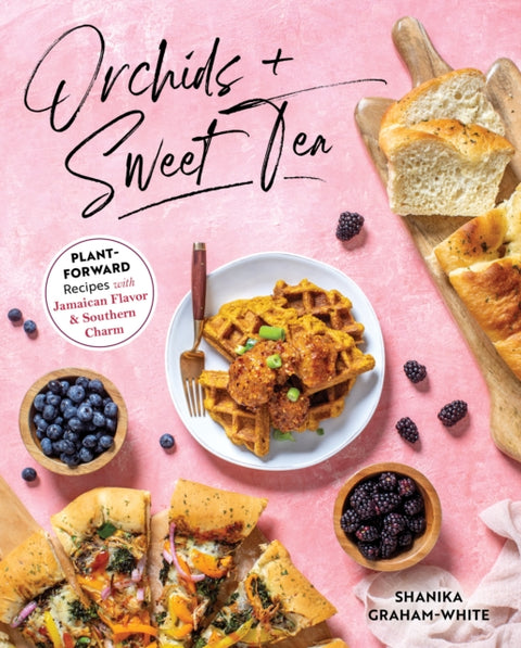 Orchids and Sweet Tea, Plant-Forward Recipes with Jamaican Flavor & Southern Charm
