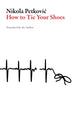 Book cover of: How to Tie Your Shoes. By: Nikola Petkovic