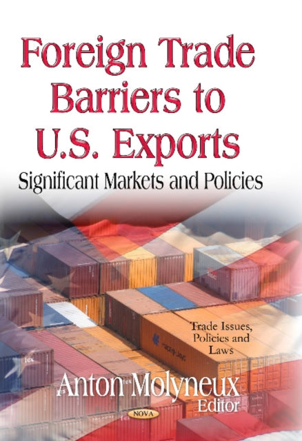 Book cover of: Foreign Trade Barriers to U.S. Exports. By: Anton Molyneux
