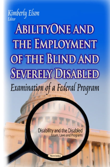 Book cover of: AbilityOne & the Employment of the Blind & Severely Disabled. By: Kimberly Elson