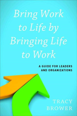 Bring Work to Life by Bringing Life to Work