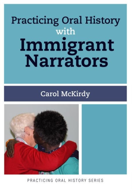 Book cover of: Practicing Oral History with Immigrant Narrators. By: Carol McKirdy