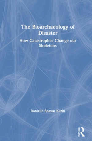 The Bioarchaeology of Disaster