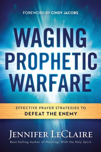 Book cover of: Waging Prophetic Warfare. By: Jennifer LeClaire