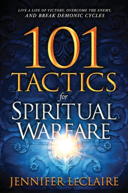 Book cover of: 101 Tactics for Spiritual Warfare. By: Jennifer LeClaire