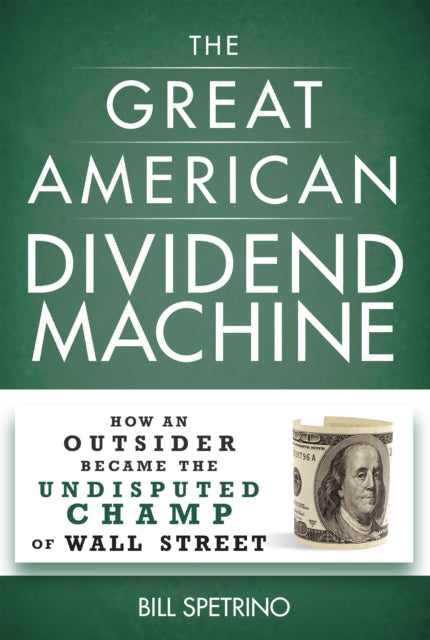 Book cover of: Great American Dividend Machine. By: Bill Spetrino
