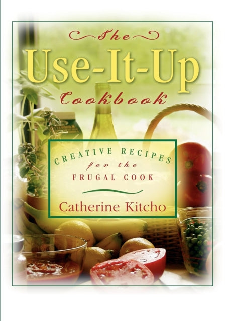 Book cover of: Use-It-Up Cookbook. By: Catherine Kitcho