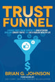Book cover of: Trust Funnel. By: Brian G. Johnson