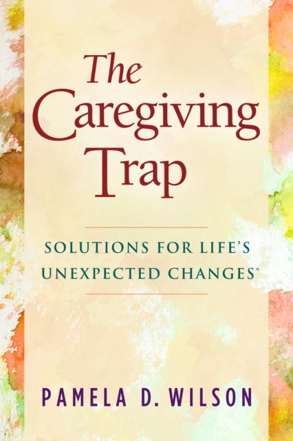Book cover of: Caregiving Trap. By: Pamela D. Wilson