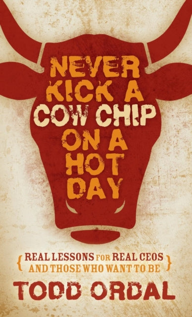 Book cover of: Never Kick a Cow Chip on a Hot Day. By: Todd Ordal