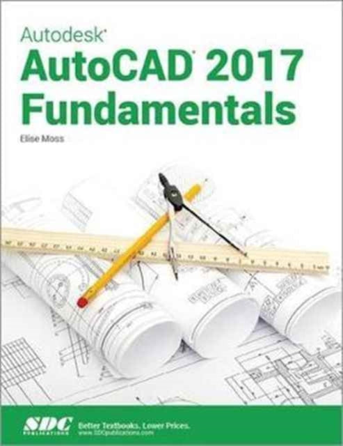 Book cover of: Autodesk AutoCAD 2017 Fundamentals. By: Elise Moss