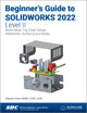 Book cover of: Beginner's Guide to SOLIDWORKS 2022 - Level II. By: Alejandro Reyes