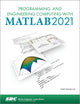 Book cover of: Programming and Engineering Computing with MATLAB 2021. By: Huei-Huang Lee