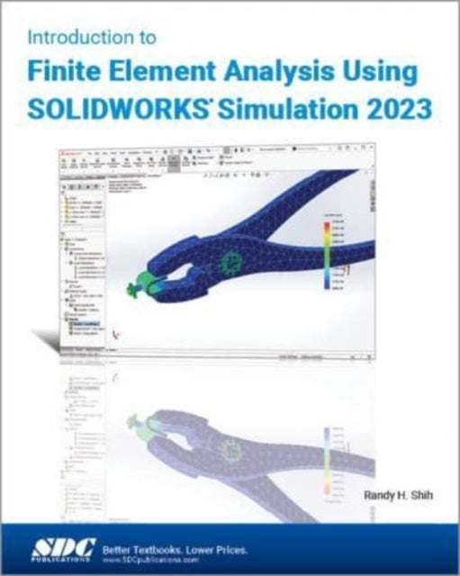 Book cover of: Introduction to Finite Element Analysis Using SOLIDWORKS Simulation 2023. By: Randy H. Shih