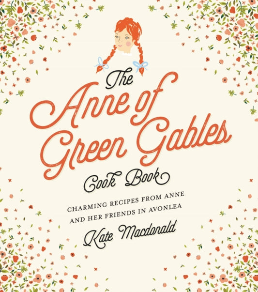 Anne of Green Gables Cookbook, Charming Recipes from Anne and Her Friends in Avonlea 9781631063749 Kate Macdonald