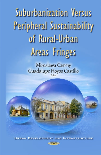 Book cover of: Suburbanization Versus Peripheral Sustainability of Rural-Urban Areas Fringes. By: Miroslawa Czerny