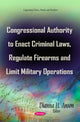 Book cover of: Congressional Authority to Enact Criminal Laws, Regulate Firearms & Limit Military Operations. By: Dianna H. Anson
