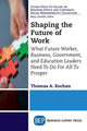 Book cover of: Shaping the Future of Work. By: Thomas A. Kochan