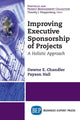 Book cover of: Improving Executive Sponsorship of Projects. By: Dawne E. Chandler