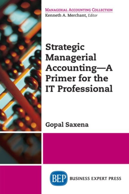 Book cover of: Strategic Managerial Accounting – a Primer for the IT Professional. By: Gopal Saxena