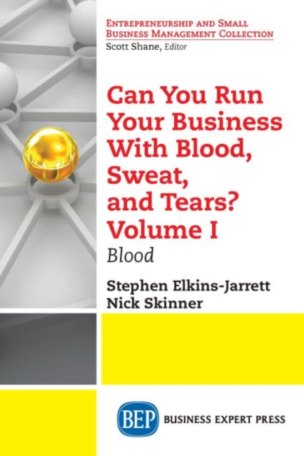 Book cover of: Can You Run Your Business with Blood, Sweat, and Tears? Volume I. By: Stephen Elkins-Jarrett