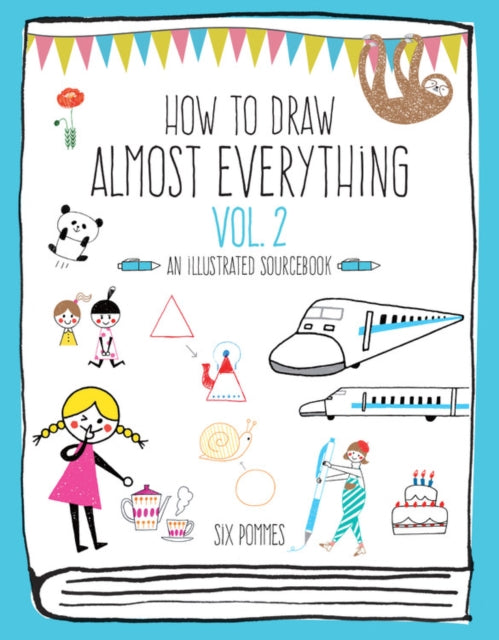 Book cover of: How to Draw Almost Everything Volume 2. By: Six Pommes