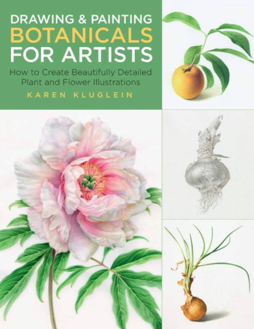 Book cover of: Drawing and Painting Botanicals for Artists. By: Karen Kluglein