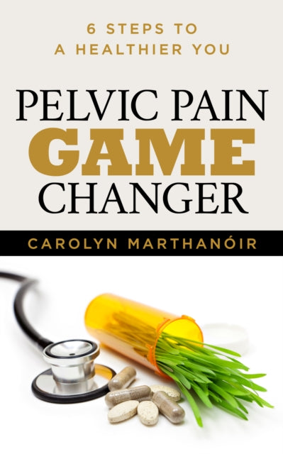 Book cover of: Pelvic Pain Game Changer. By: Carolyn Marthano'ir