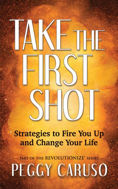 Book cover of: Take the First Shot. By: Peggy Caruso