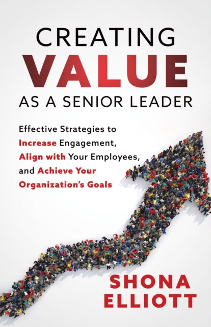Book cover of: Creating Value as a Senior Leader. By: Shona Elliot