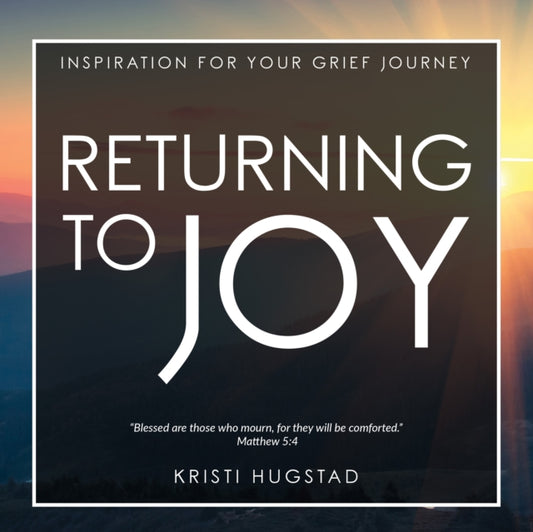 Book cover of: Returning to Joy. By: Kristi Hugstad