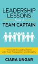 Book cover of: Leadership Lessons from a Team Captain. By: Ciara Ungar