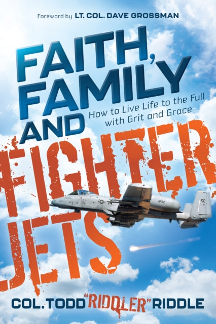 Book cover of: Faith, Family and Fighter Jets. By: Todd "Riddler" Riddle