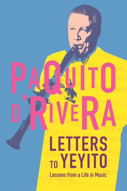 Book cover of: Letters To Yeyito. By: Paquito D'Rivera