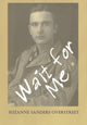 Book cover of: Wait for Me. By: Suzanne Sanders Overstreet
