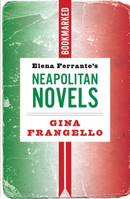 Book cover of: Elena Ferrante's Neapolitan Novels: Bookmarked. By: Gina Frangello