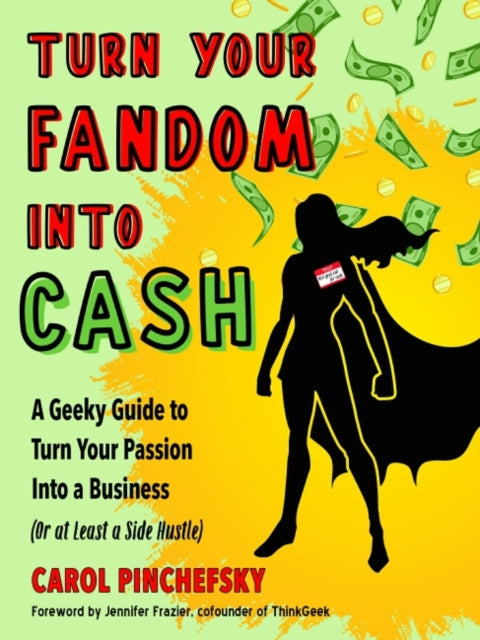 Book cover of: Turn Your Fandom Into Cash. By: Carol Pinchefsky
