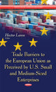 Book cover of: Trade Barriers to the European Union as Perceived by U.S. Small & Medium-Sized Enterprises. By: Hector Lanos