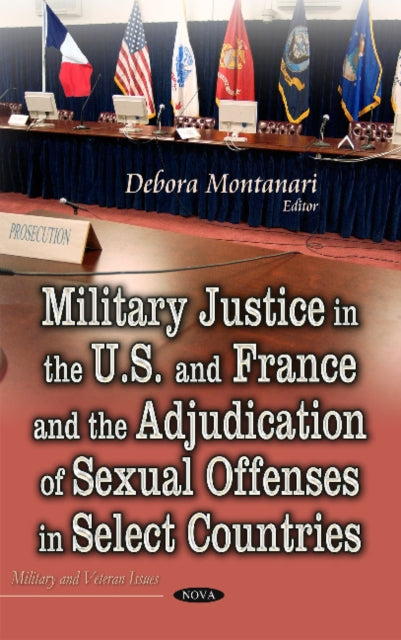 Book cover of: Military Justice in the U.S. and France and the Adjudication of Sexual Offenses in Select Countries. By: Debora Montanari