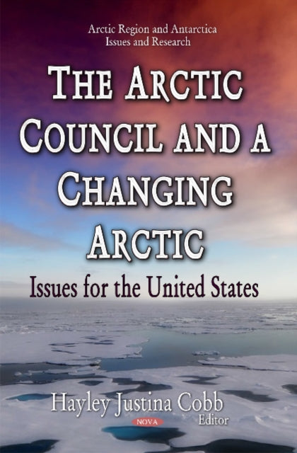 Book cover of: Arctic Council & a Changing Arctic. By: Hayley Justina Cobb
