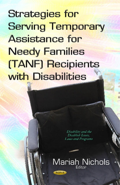 Book cover of: Strategies for Serving Temporary Assistance for Needy Families (TANF) Recipients with Disabilities. By: Mariah Nichols