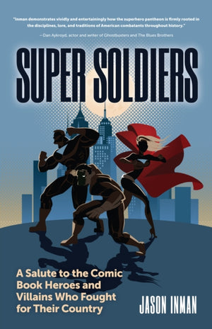 Super Soldiers, A Salute to the Comic Book Heroes and Villains Who Fought for Their Country