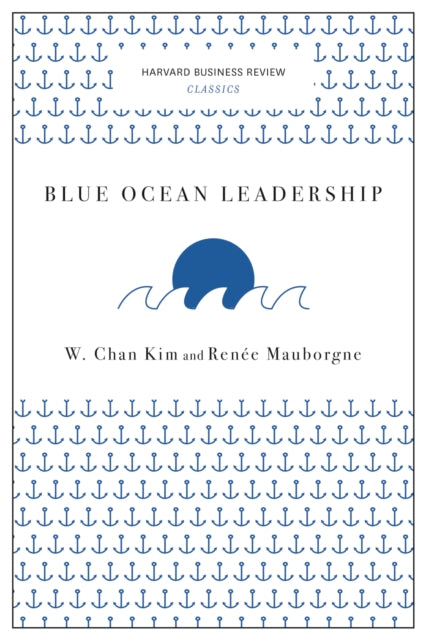 Book cover of: Blue Ocean Leadership (Harvard Business Review Classics). By: Kim, W. Chan, Mauborgne, Renée A.