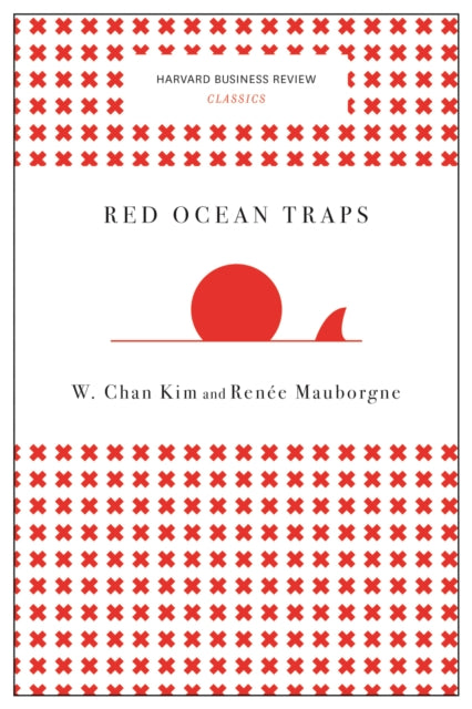 Book cover of: Red Ocean Traps (Harvard Business Review Classics). By: W. Chan Kim