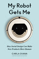 Book cover of: My Robot Gets Me. By: Carla Diana